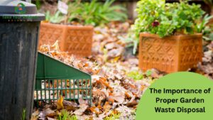 Read more about the article The Importance of Proper Garden Waste Disposal