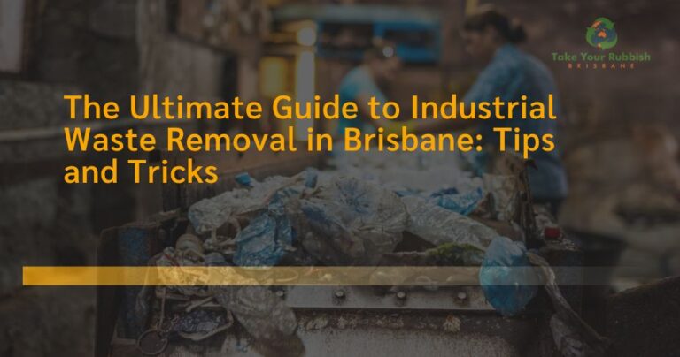 The Ultimate Guide to Industrial Waste Removal in Brisbane: Tips and Tricks