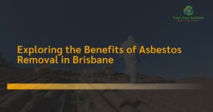 Read more about the article Exploring the Benefits of Asbestos Removal in Brisbane